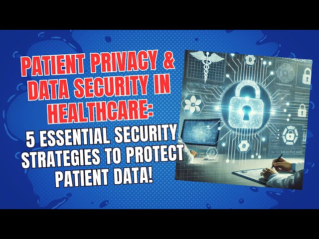 Patient Privacy & Data Security in Healthcare: 5 Essential Strategies to Protect Patient Data!