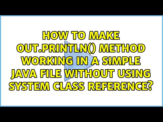 How to make out.println() method working in a simple java file without using System Class...