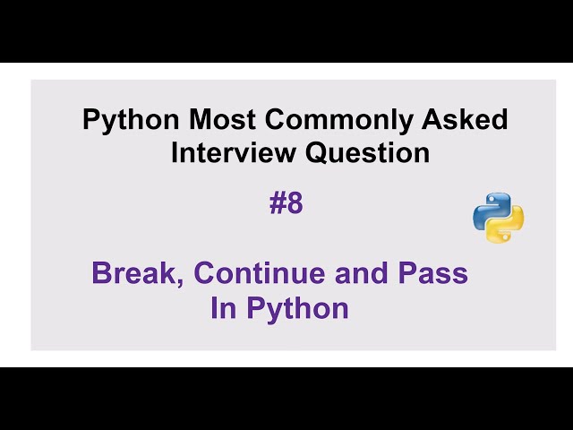 Python Interview Questions #8 - What is a break, continue, and pass statement in Python?