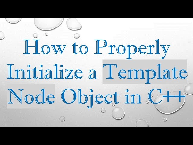 How to Properly Initialize a Template Node Object in C++