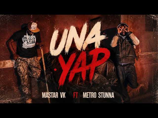 Mastar VK – Una Yap ft. METRO STUNNA (Official Video)