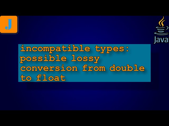 incompatible types: possible lossy conversion from double to float
