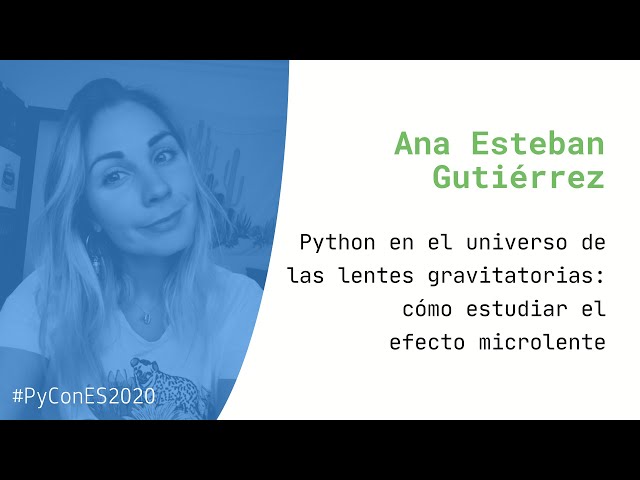 Python en el universo de las lentes gravitatorias: cómo estudiar el efecto microlente - PyConES 2020