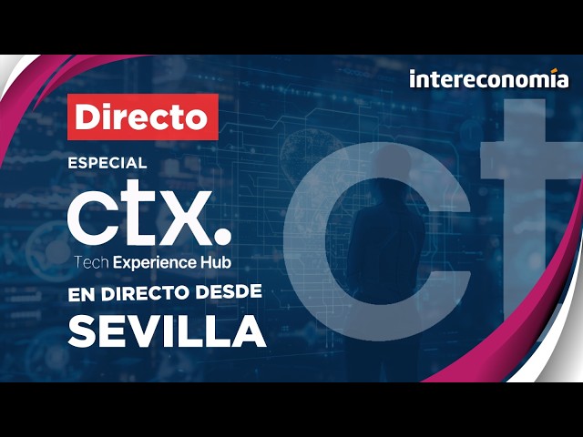 CTx Tech Experience 2026 Special | Seville becomes the world capital of innovation