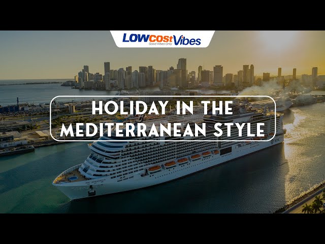 Cruise in the Mediterranean Style | Low Cost Vibes