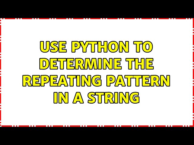Use Python to determine the repeating pattern in a string (3 Solutions!!)