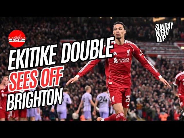 Ekitike Double Sees Off Brighton | Sunday Night Kop