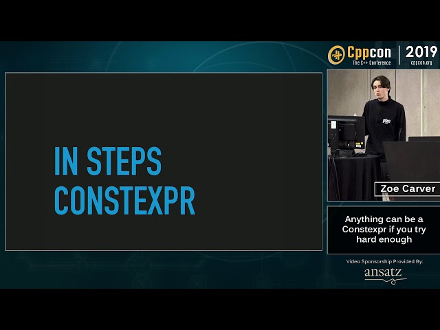Anything can be a Constexpr if you try hard enough - Zoe Carver - CppCon 2019