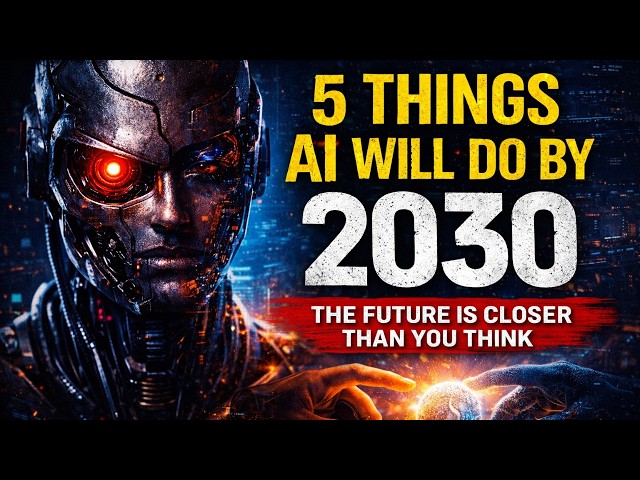 5 Things AI Will Do By 2030 (Future Technology Explained)