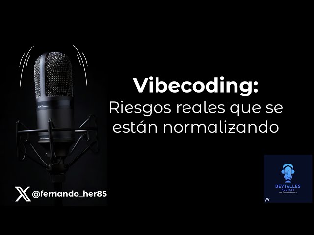 DevTalles podcast - 240: Vibecoding | Riesgos reales que se están normalizando