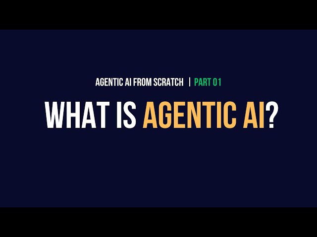 What is Agentic AI | Agentic AI from Scratch - Part 01
