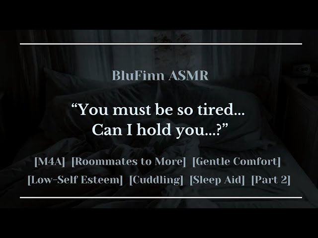 ASMR | Protective Roommate Notices You're Not Okay [M4A] [Roommates to More Part 2] [Sleep Aid]