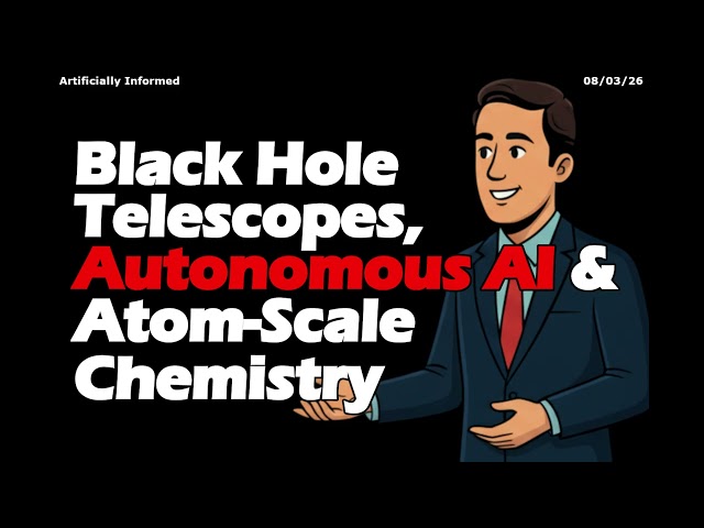 Black Hole Telescopes, Autonomous AI & Atom-Scale Chemistry | Artificially Informed
