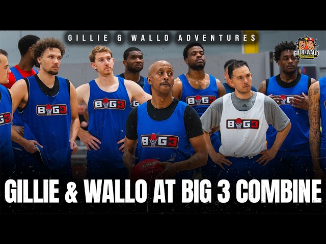 Wallo & Gillie take over the Big 3 combine