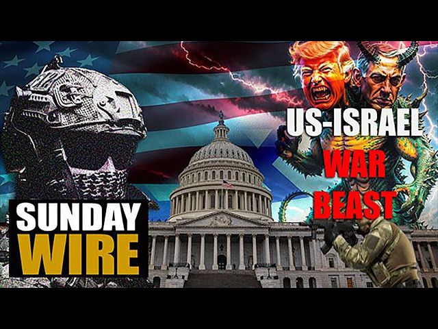 SUNDAY WIRE EP 597 — They've Created a Monster! — Congress and the U.S.- Israel War Beast