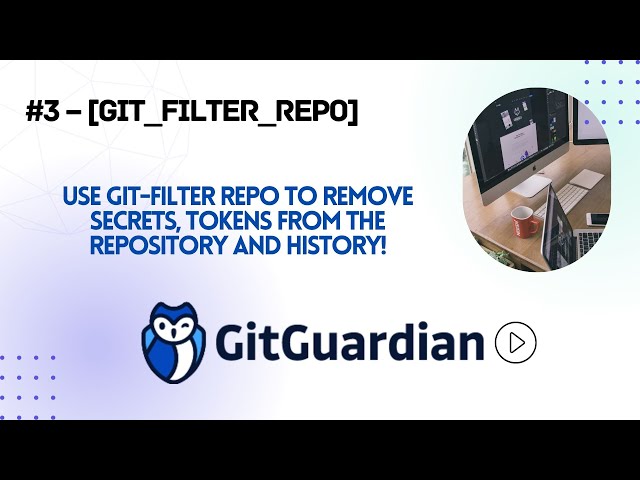 #3 - [Git_Filter_Repo] | Use Git-Filter-Repo to remove secrets from the repository and history!