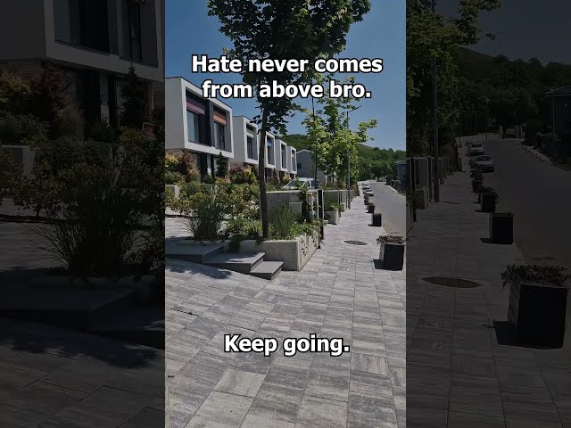 hate never comes from above bro.