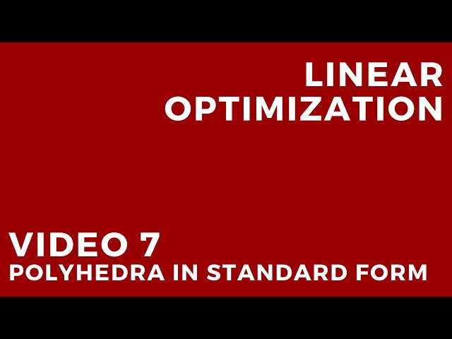 Linear Optimization - Video 7: Polyhedra in standard form