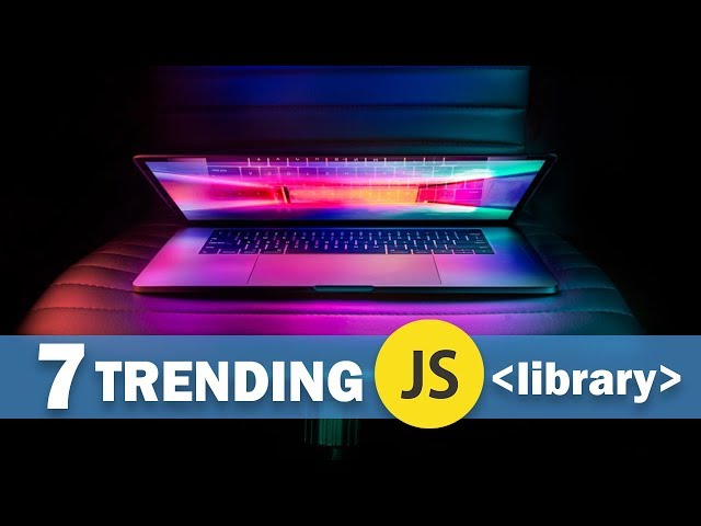 7 Trending Javascript Library in 2018