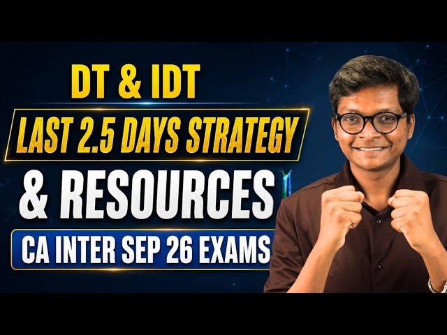 TAX Last 2.5 Days Strategy & Resources - CA Inter Sep 26 Exams