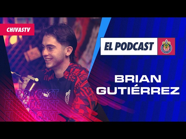 🇦🇹 BRIAN GUTIÉRREZ EN EL PODCAST DE CHIVAS 🎙️🐐