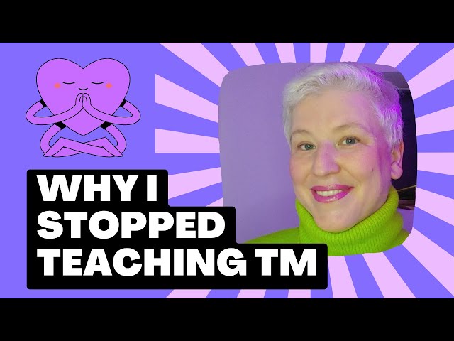 Why I stopped teaching Transcendental Meditation (TM)