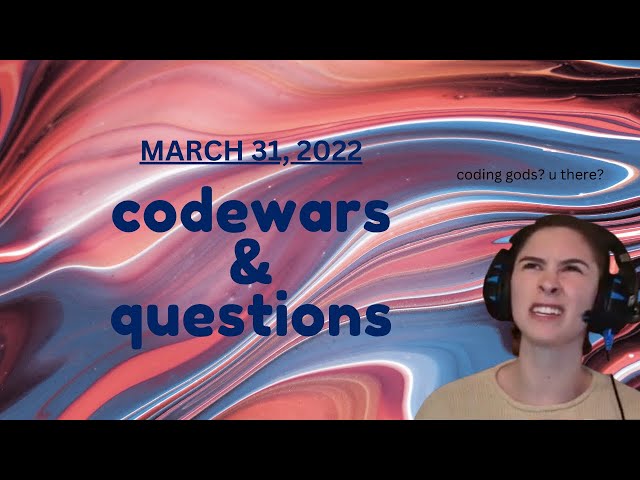 codewars & questions [VOD 2022]