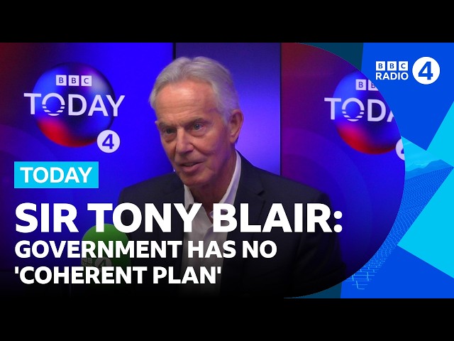 Labour has 'no coherent plan' for country, says former Prime Minister Tony Blair | BBC Radio 4 Today