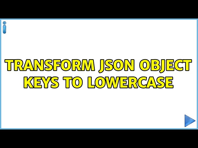 Transform JSON object keys to lowercase (5 Solutions!!)