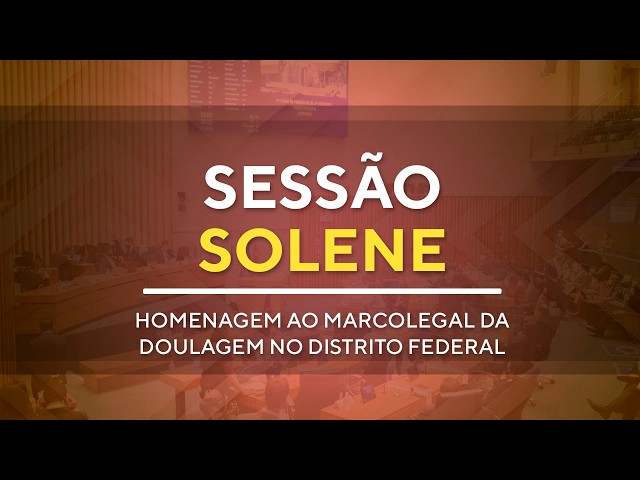 Sessão Solene - Homenagem ao Marco Legal da Doulagem no Distrito Federal  - 09h00 - 03/08/2026