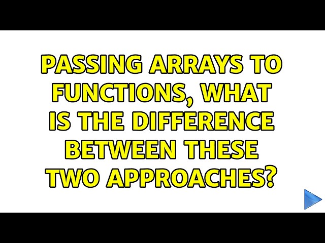 Passing arrays to functions, what is the difference between these two approaches? (2 Solutions!!)