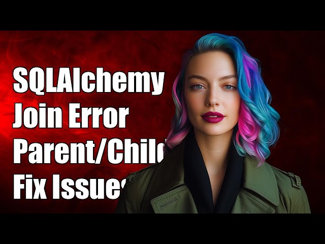 SQLAlchemy Join Condition Error: Resolving Parent/Child Table Issues