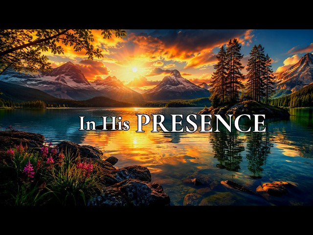 In The Presence of Jesus | Deep Worship Music for Prayer & Peace