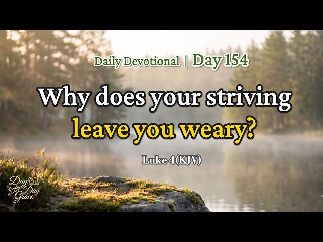 Rest for the Weary Soul (Luke 4) | Daily Devotional: Day 154
