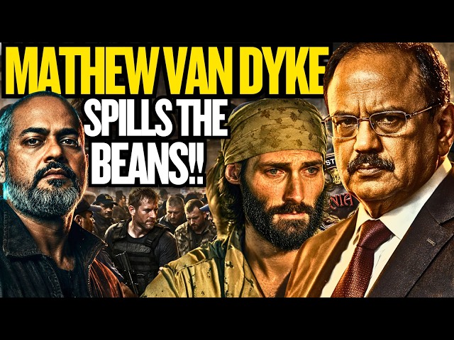 Mathew Van Dyke Spills the Beans to Indian Intelligence, Ajit Dovals Game I Aadi