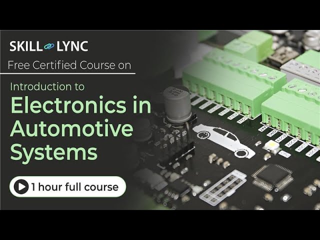 Introduction to Electronics in Automotive Systems - 1+ Hour | Certified Tutorial | Skill-Lync