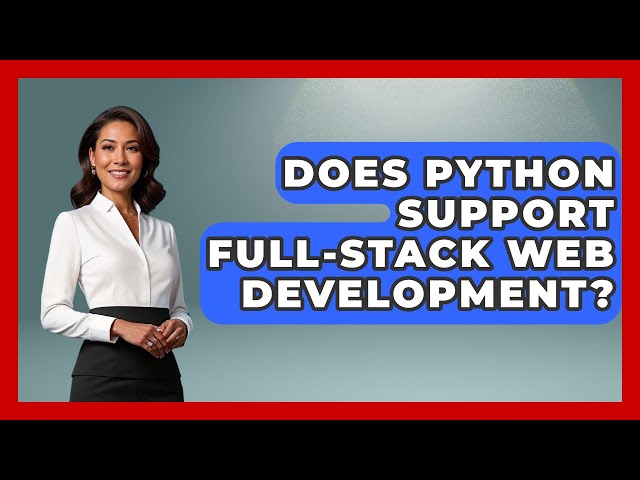 Does Python Support Full-Stack Web Development? | Python Code School News