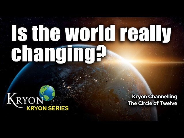 KRYON - Is the World Changing?