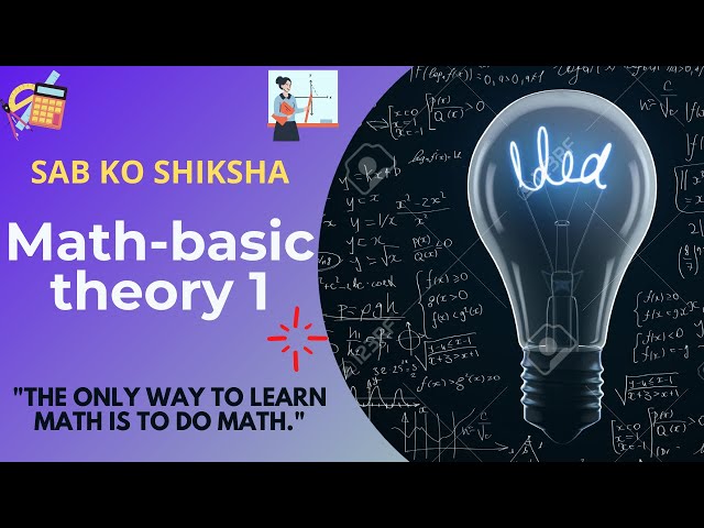 Sab ko shiksha-44th video Math- Basic Theory set 1. The only way to learn math is to do math itself.