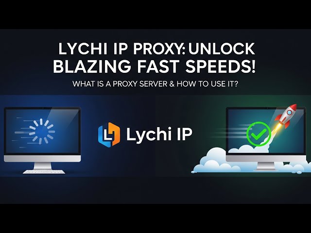 What is a Proxy Server? How to Use LycheeIP for Best Speed & Anonymity 🌐⚡
