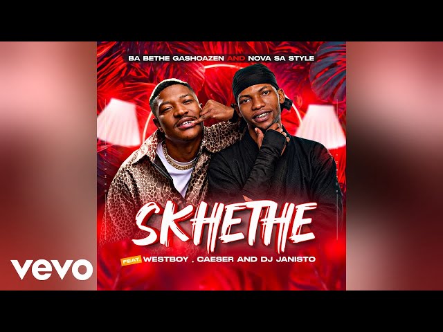 Ba Bethe Gashoazen and Nova Sa style feat. WestBoy, Caeser and DJ Janisto - Skhethe (Official Audio)