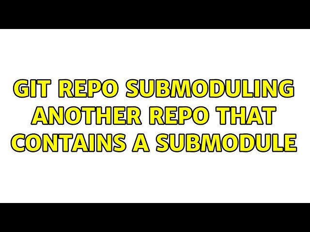 Git Repo Submoduling another repo that contains a submodule