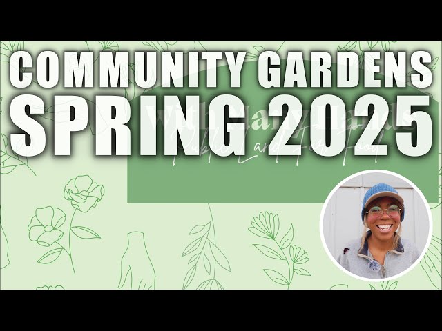 Community Gardens: Spring 2025 Update