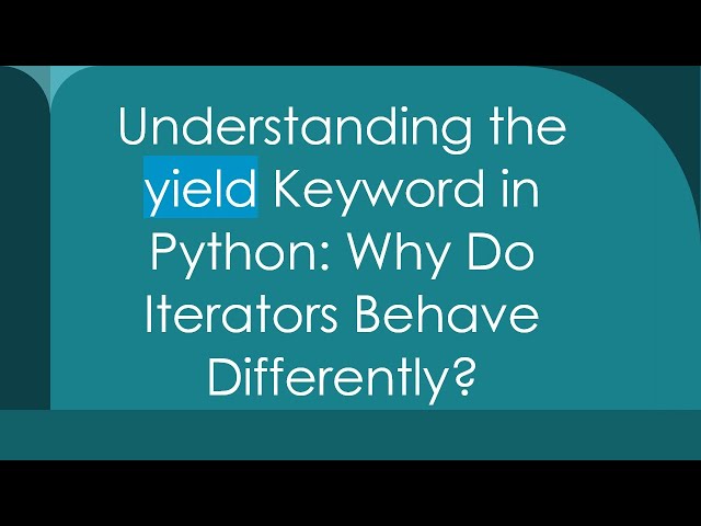 Understanding the yield Keyword in Python: Why Do Iterators Behave Differently?