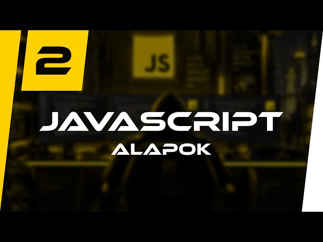 JavaScript Alapok | Webfejlesztés Kezdőknek (2. rész)