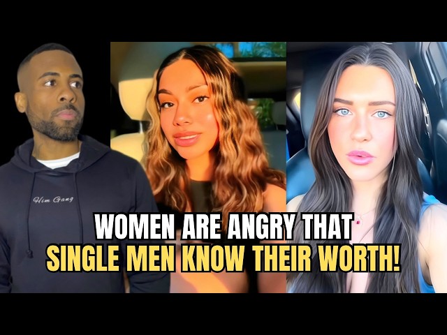 Women Are ANGRY That Single Men Know Their Worth In Modern Dating!