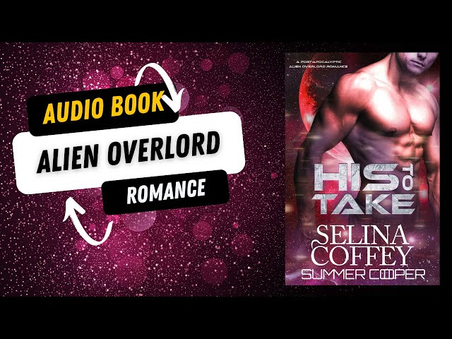 His To Take: A Post-Apocalyptic Alien Overlord Romance #audiobooksfree AI Narrated