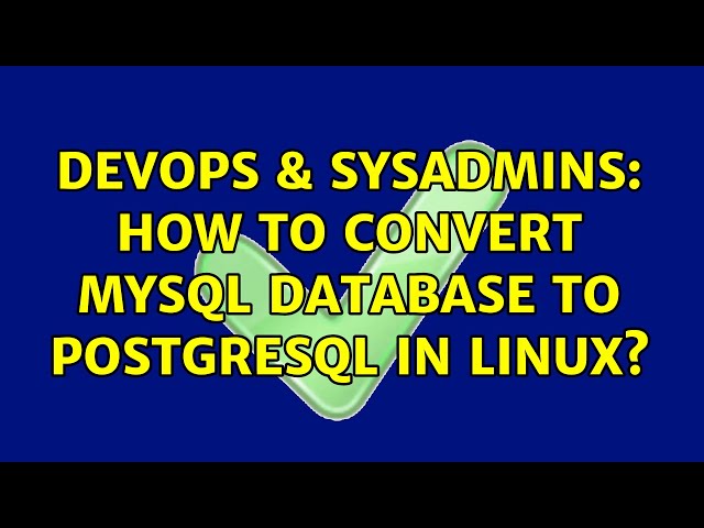 DevOps & SysAdmins: How to convert Mysql database to Postgresql in Linux?