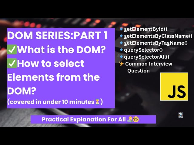 DOM Part 1: What is the DOM ? How to Select Elements from the DOM?👨‍💻🚀 (Freshers must watch)