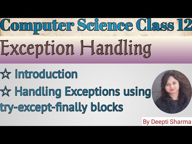 Exception Handling in Python | Handling Exceptions using try-except-finally blocks |  CS Class 12